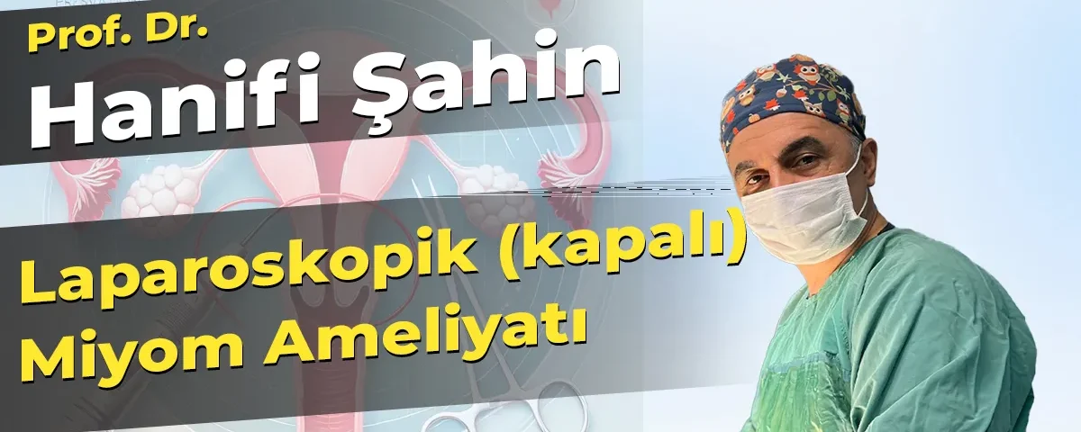 Laparoskopik (kapalı) Miyom Ameliyatı
