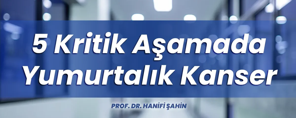 5 Kritik Aşamada Yumurtalık Kanser