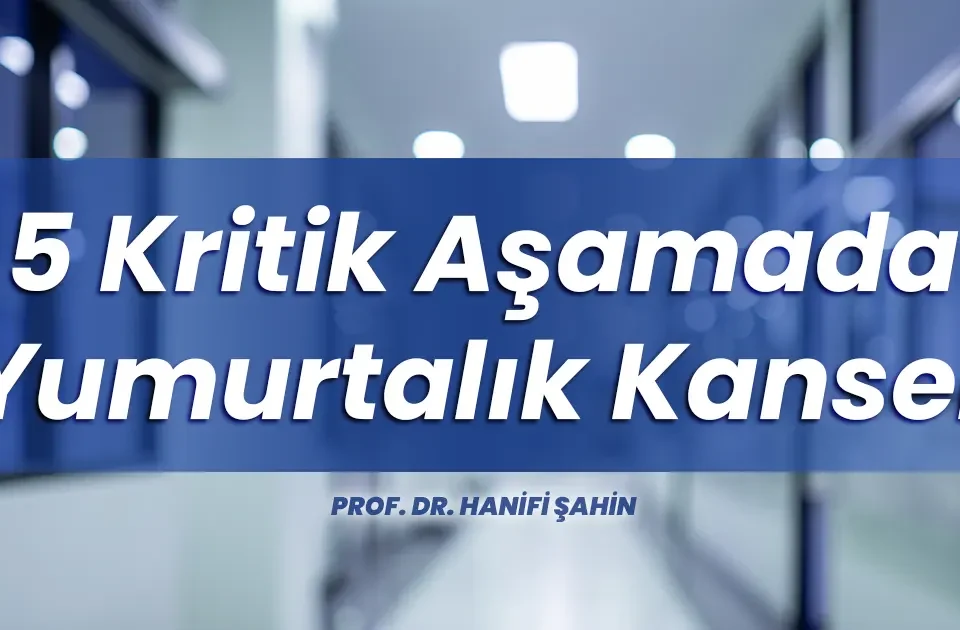 5 Kritik Aşamada Yumurtalık Kanser