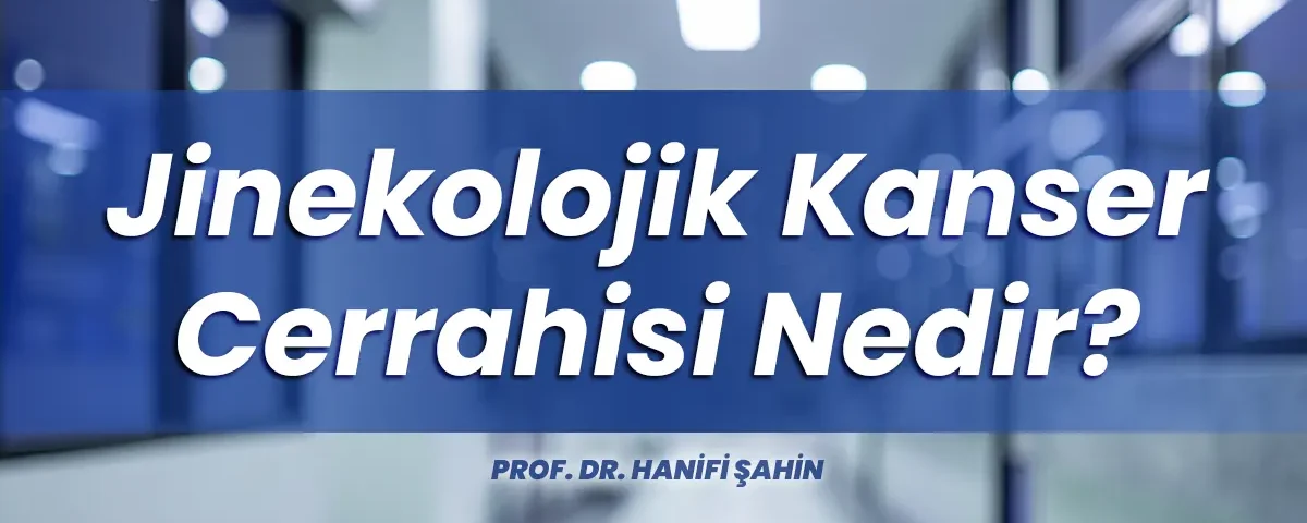 Jinekolojik Kanser Cerrahisi Nedir