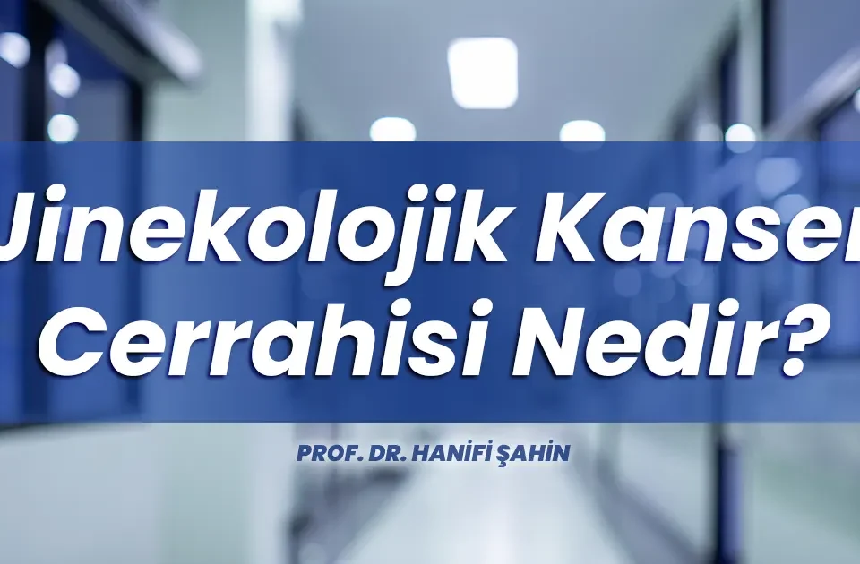 Jinekolojik Kanser Cerrahisi Nedir