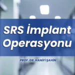 SRS İmplant Operasyonu