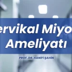Servikal miyom, rahim koruyucu miyom ameliyatı, miyomektomi, kapalı miyom ameliyatı, servikal miyom ameliyatı, laparoskopik miyomektomi, miyom kısırlık yapar mı, miyom ameliyatı sonrası gebelik, uterin manipülatör, Prof. Dr. Hanifi Şahin