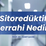 Sitoredüktif Cerrahi Nedir?