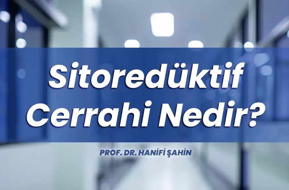 Sitoredüktif Cerrahi Nedir?