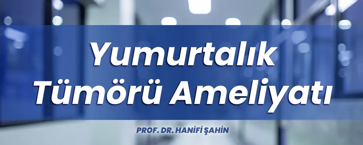 Yumurtalık tümörü ameliyatı