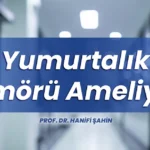 Yumurtalık tümörü ameliyatı
