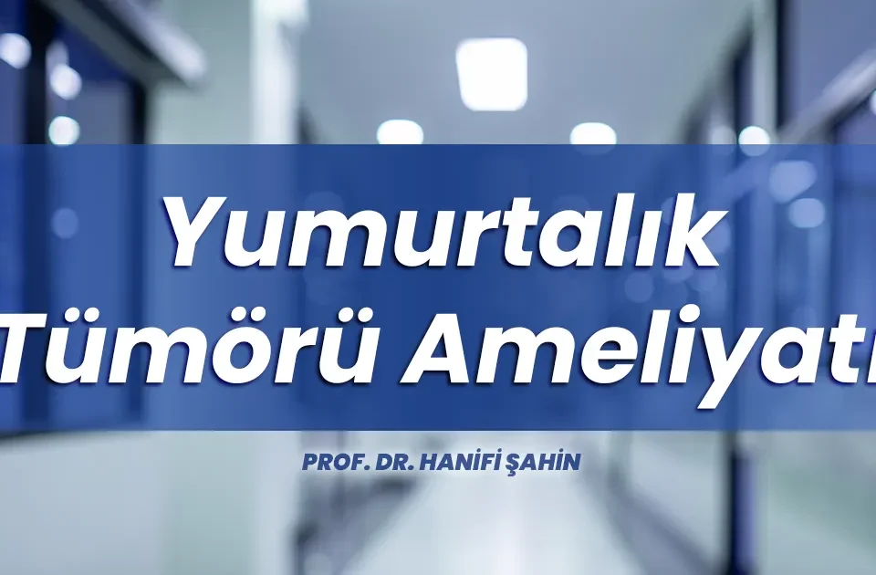 Yumurtalık tümörü ameliyatı